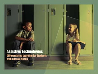 Assistive Technologies
Differentiated Learning for Students
with Special Needs
 