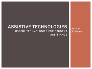 Rachel Williams Assistive TechnologiesUseful Technologies for Student Assistance 