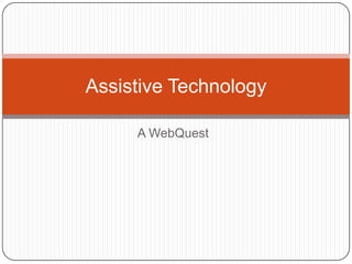A WebQuest Assistive Technology 
