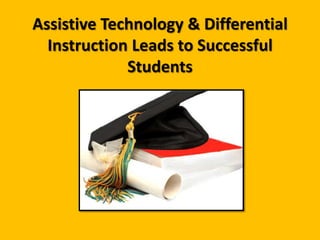 Assistive Technology & Differential Instruction Leads to Successful Students