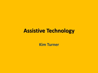 Assistive Technology Kim Turner 