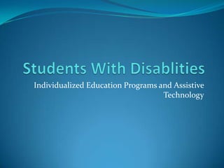 Individualized Education Programs and Assistive
                                   Technology
 