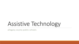 Assistive Technology
allegany county public schools
 