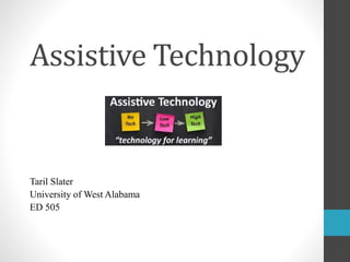 Assistive Technology
Taril Slater
University of West Alabama
ED 505
 