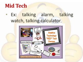 Mid Tech
• Ex: talking alarm, talking
watch, talking calculator,
 