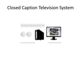 Closed Caption Television System
 