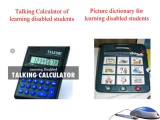 Talking Calculator of
learning disabled students
Picture dictionary for
learning disabled students
 