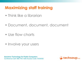 Maximizing staff training Think like a librarian Document, document, document Use flow charts Involve your users 