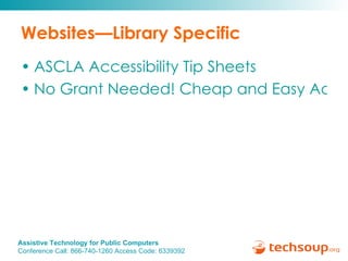 Websites—Library Specific ASCLA Accessibility Tip Sheets No Grant Needed! Cheap and Easy Accommodations for People with Disabilities 