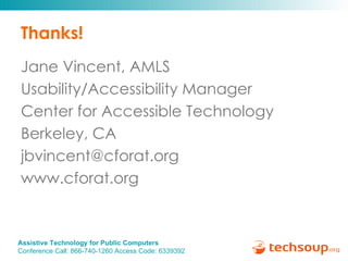 Thanks! Jane Vincent, AMLS Usability/Accessibility Manager Center for Accessible Technology Berkeley, CA  [email_address] www.cforat.org 