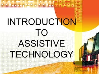 INTRODUCTION
     TO
  ASSISTIVE
 TECHNOLOGY
           Pamela Bush
           SED 614
           Chapter Presentation
 