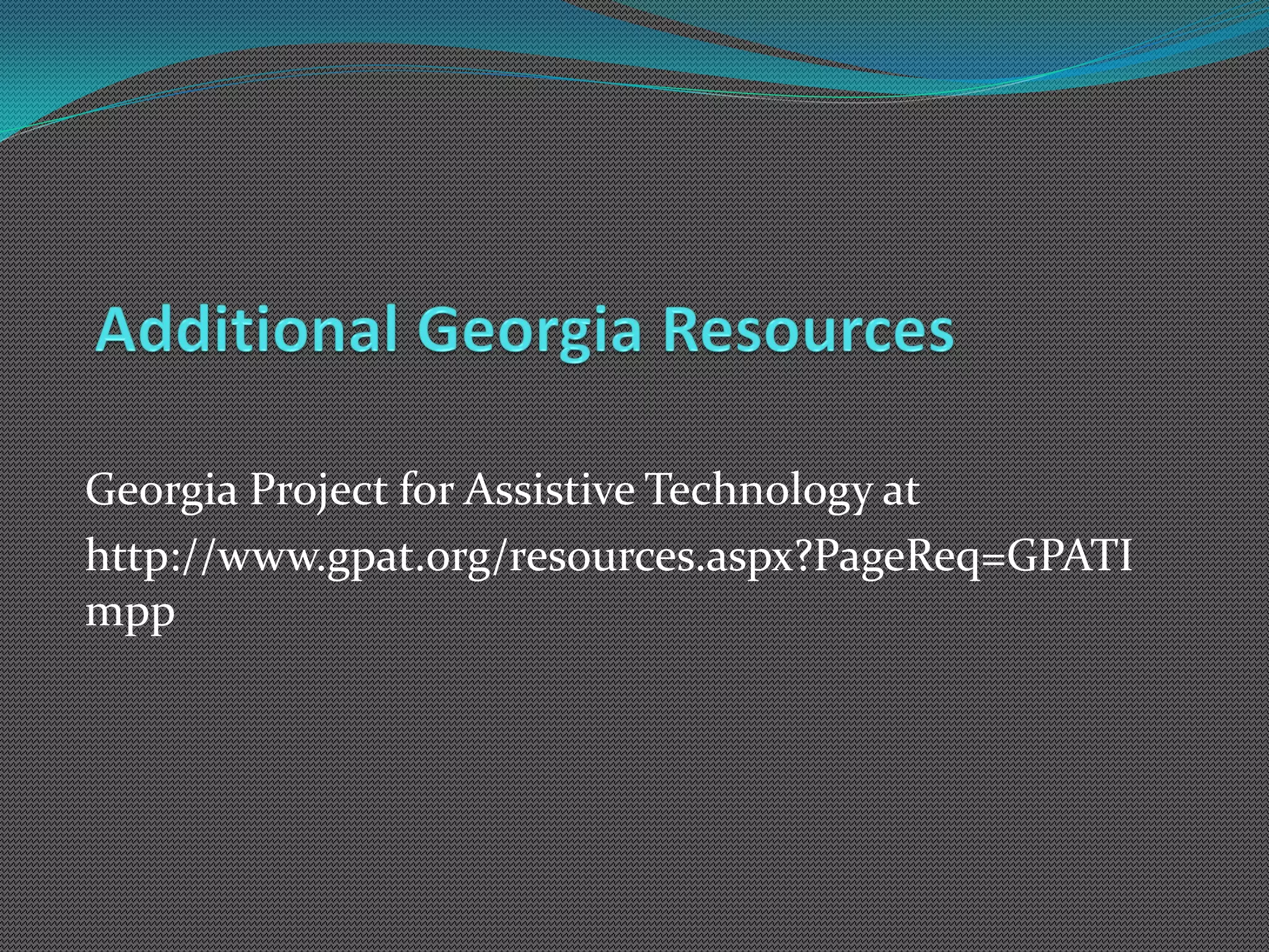 Georgia Project for Assistive Technology at
http://www.gpat.org/resources.aspx?PageReq=GPATI
mpp
 