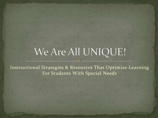 Instructional Strategies & Resources That Optimize Learning
              For Students With Special Needs
 