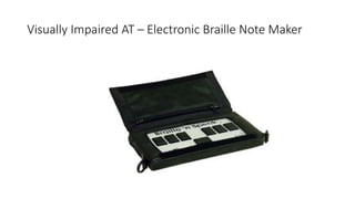 Visually Impaired AT – Electronic Braille Note Maker
 