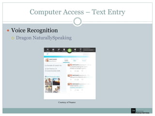 Computer Access – Text Entry
 Voice Recognition
 Dragon NaturallySpeaking
Courtesy of Nuance
 