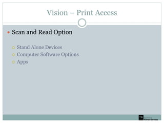 Vision – Print Access
 Scan and Read Option
 Stand Alone Devices
 Computer Software Options
 Apps
 