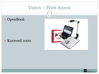 Vision – Print Access
 OpenBook
 Kurzweil 1000
 