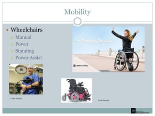 Mobility
 Wheelchairs
 Manual
 Power
 Standing
 Power Assist
Credit: Permobil
Credit Permobil
 