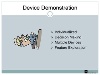 Device Demonstration
 Individualized
 Decision Making
 Multiple Devices
 Feature Exploration
 