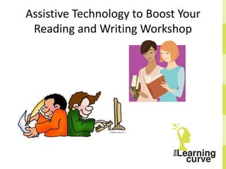 Assistive Technology to Boost Your 
Reading and Writing Workshop 
 
