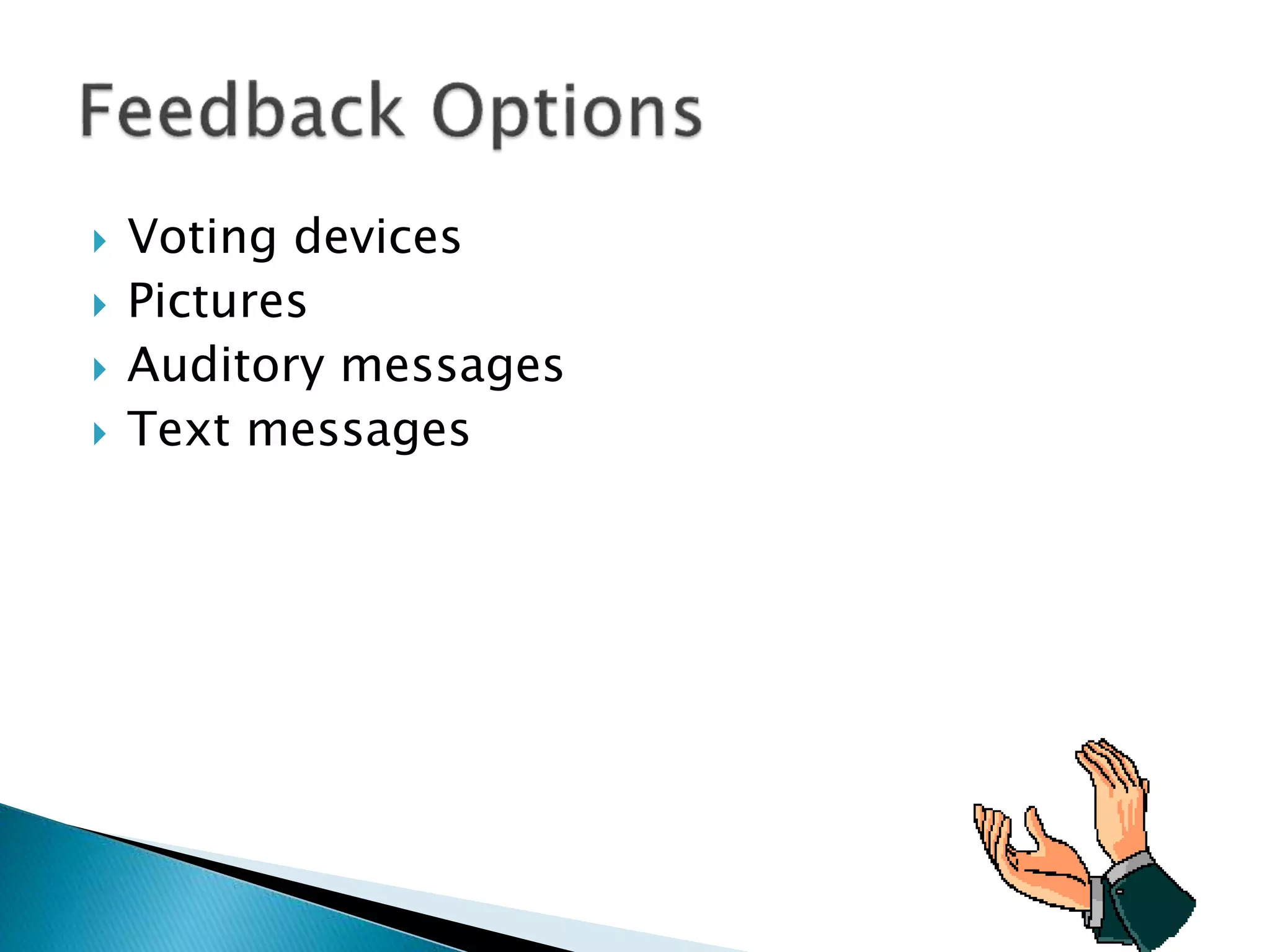  Voting devices
 Pictures
 Auditory messages
 Text messages
 