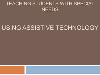 Teaching Students with Special NeedsUsing Assistive technology 