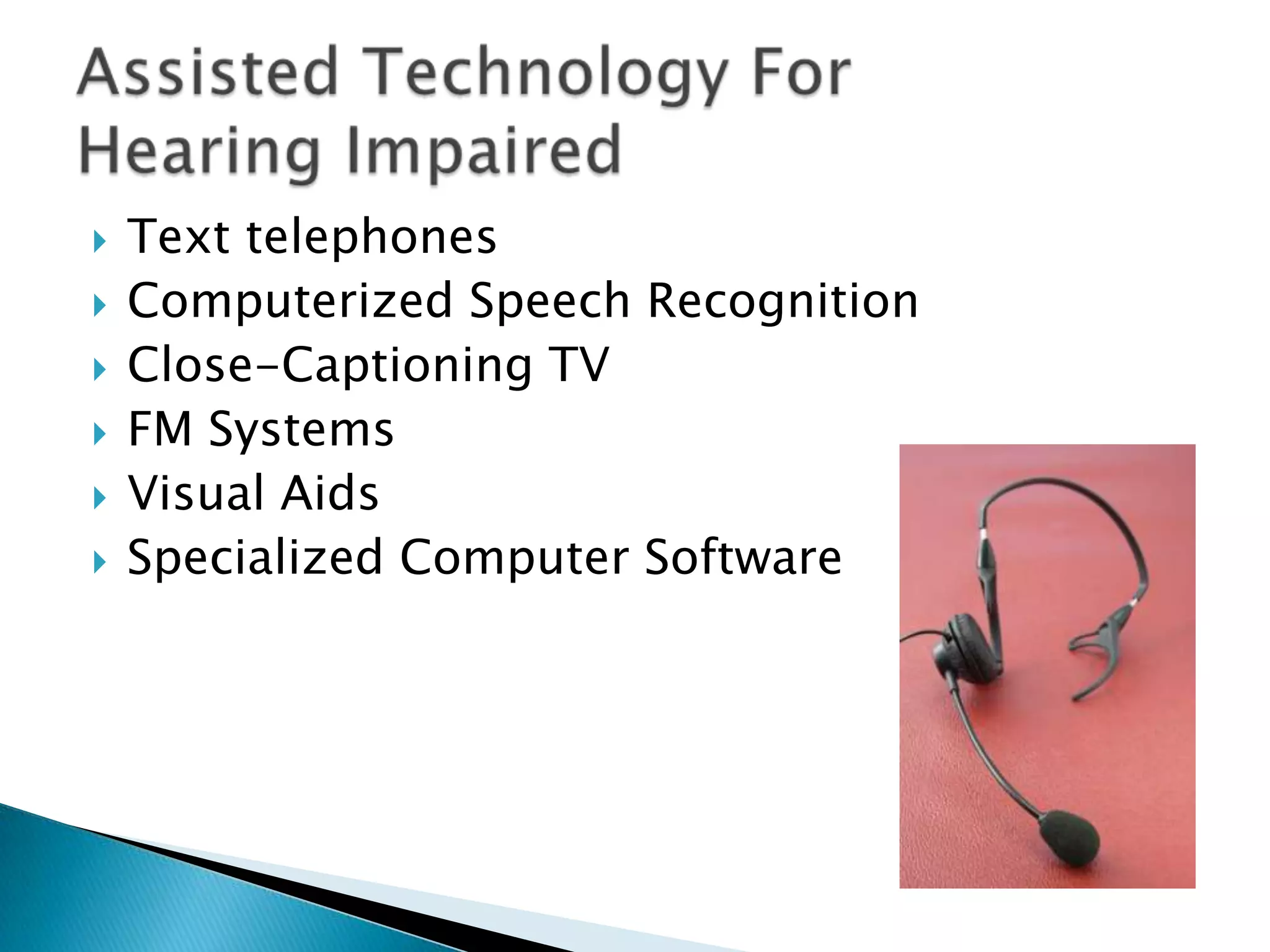 Text telephonesComputerized Speech RecognitionClose-Captioning TVFM SystemsVisual AidsSpecialized Computer SoftwareAssisted Technology For Hearing Impaired