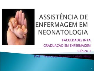 FACULDADES INTA
GRADUAÇÃO EM ENFERMAGEM
Clínica I
Profº. Francisco Monteiro Loiola Neto
1
 