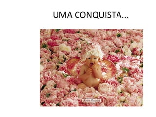 UMA CONQUISTA... 
