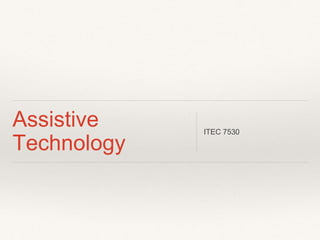 Assistive
Technology

ITEC 7530

 