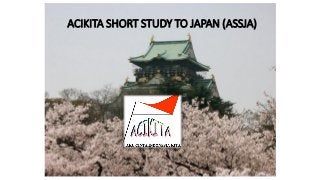 ACIKITA SHORT STUDY TO JAPAN (ASSJA)
 