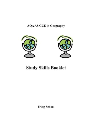 AQA AS GCE in Geography




Study Skills Booklet




      Tring School
 