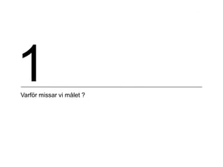 1Varför missar vi målet ?