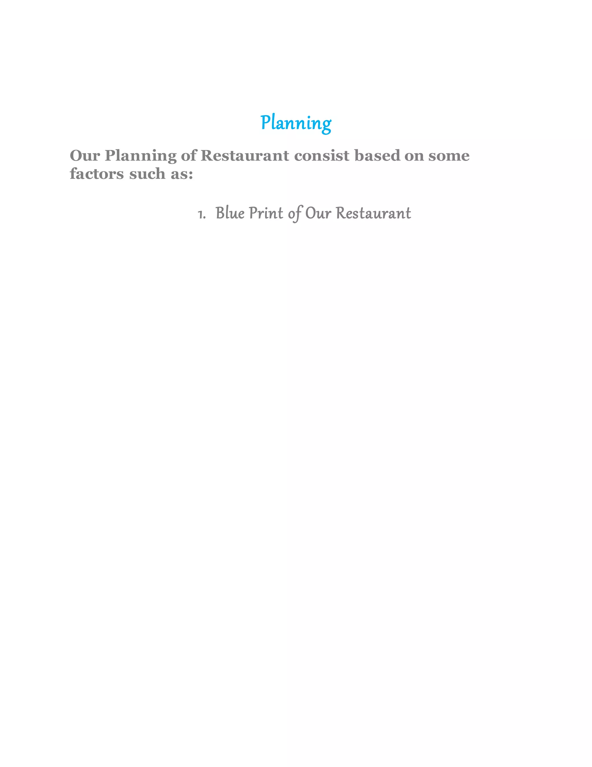 Planning
Our Planning of Restaurant consist based on some
factors such as:
1. Blue Print of Our Restaurant
 
