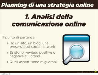 Planning di una strategia online

                         1. Analisi della
                      comunicazione online
   ...