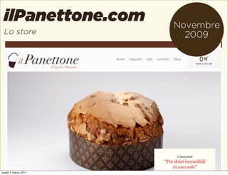 ilPanettone.com      Novembre
 Lo store               2009




lunedì 7 marzo 2011
 