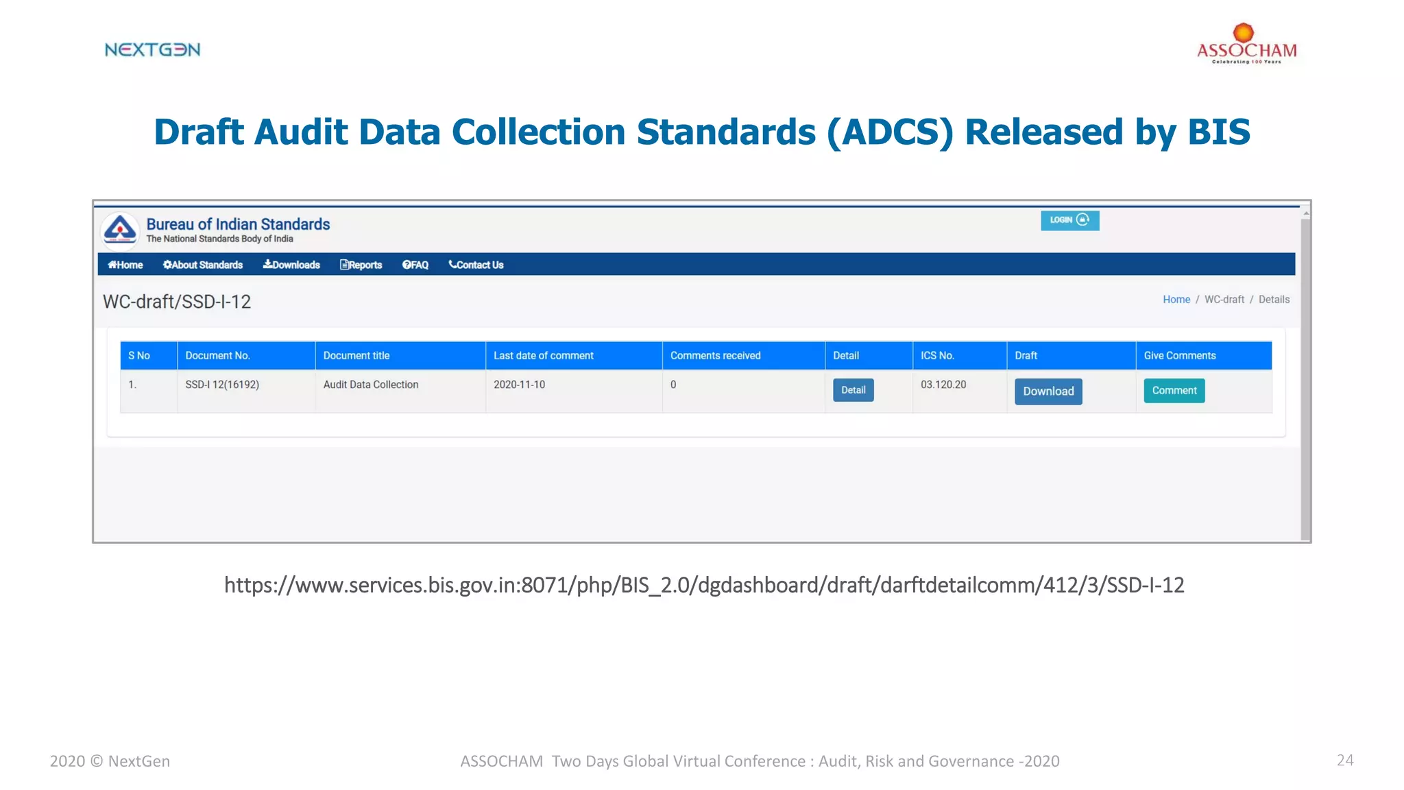 2020 © NextGen ASSOCHAM Two Days Global Virtual Conference : Audit, Risk and Governance -2020 24
Draft Audit Data Collection Standards (ADCS) Released by BIS
https://www.services.bis.gov.in:8071/php/BIS_2.0/dgdashboard/draft/darftdetailcomm/412/3/SSD-I-12
 