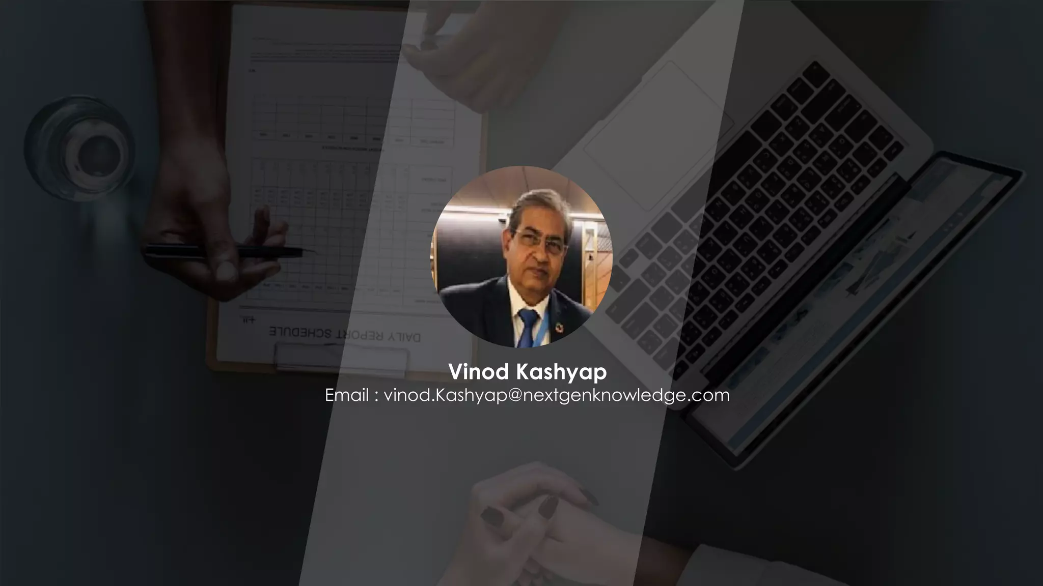2020 © NextGen ASSOCHAM Two Days Global Virtual Conference : Audit, Risk and Governance -2020 33
Vinod Kashyap
Email : vinod.Kashyap@nextgenknowledge.com
 