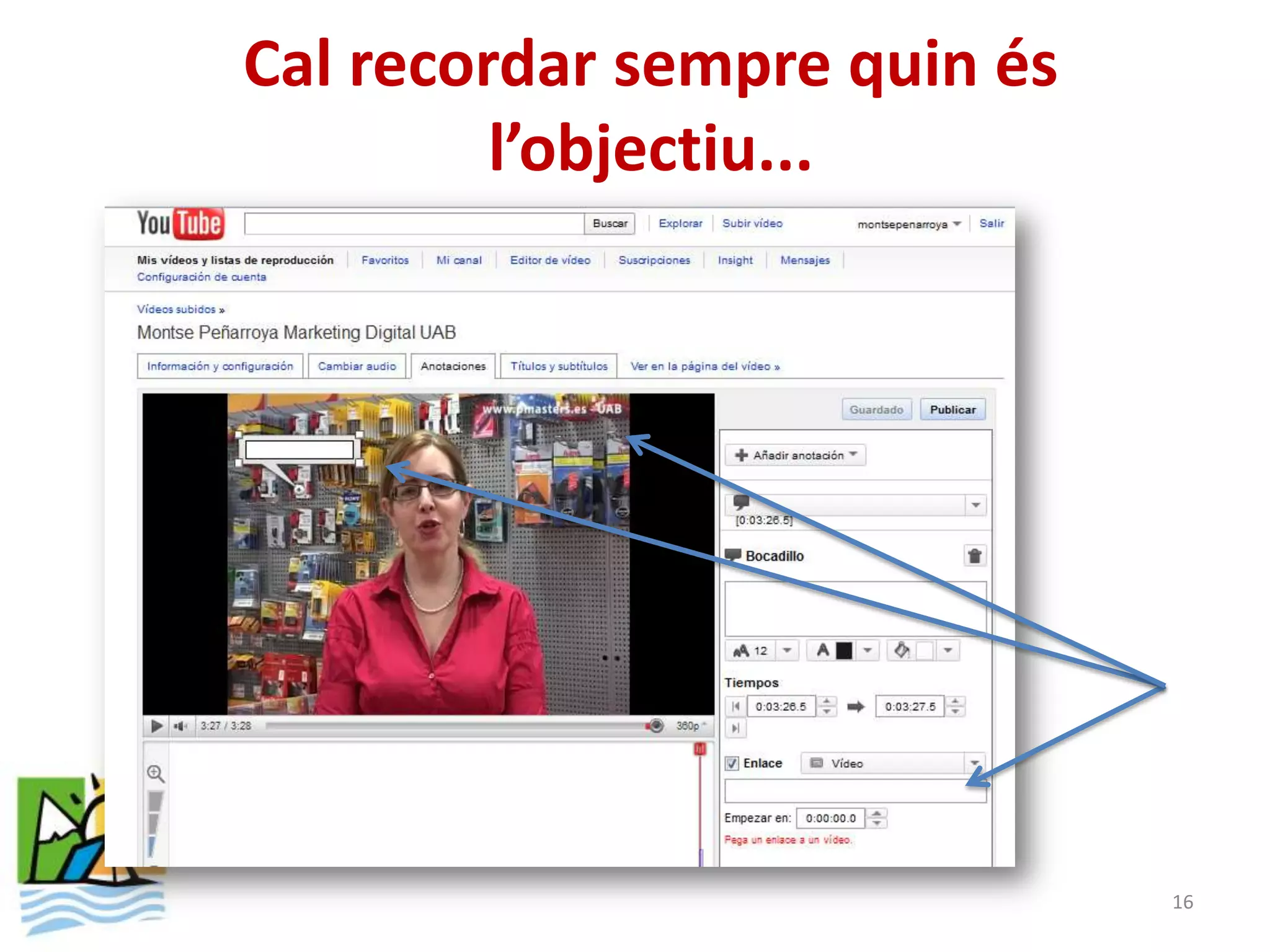 Cal recordar sempre quin és
         l’objectiu...




                              16
 