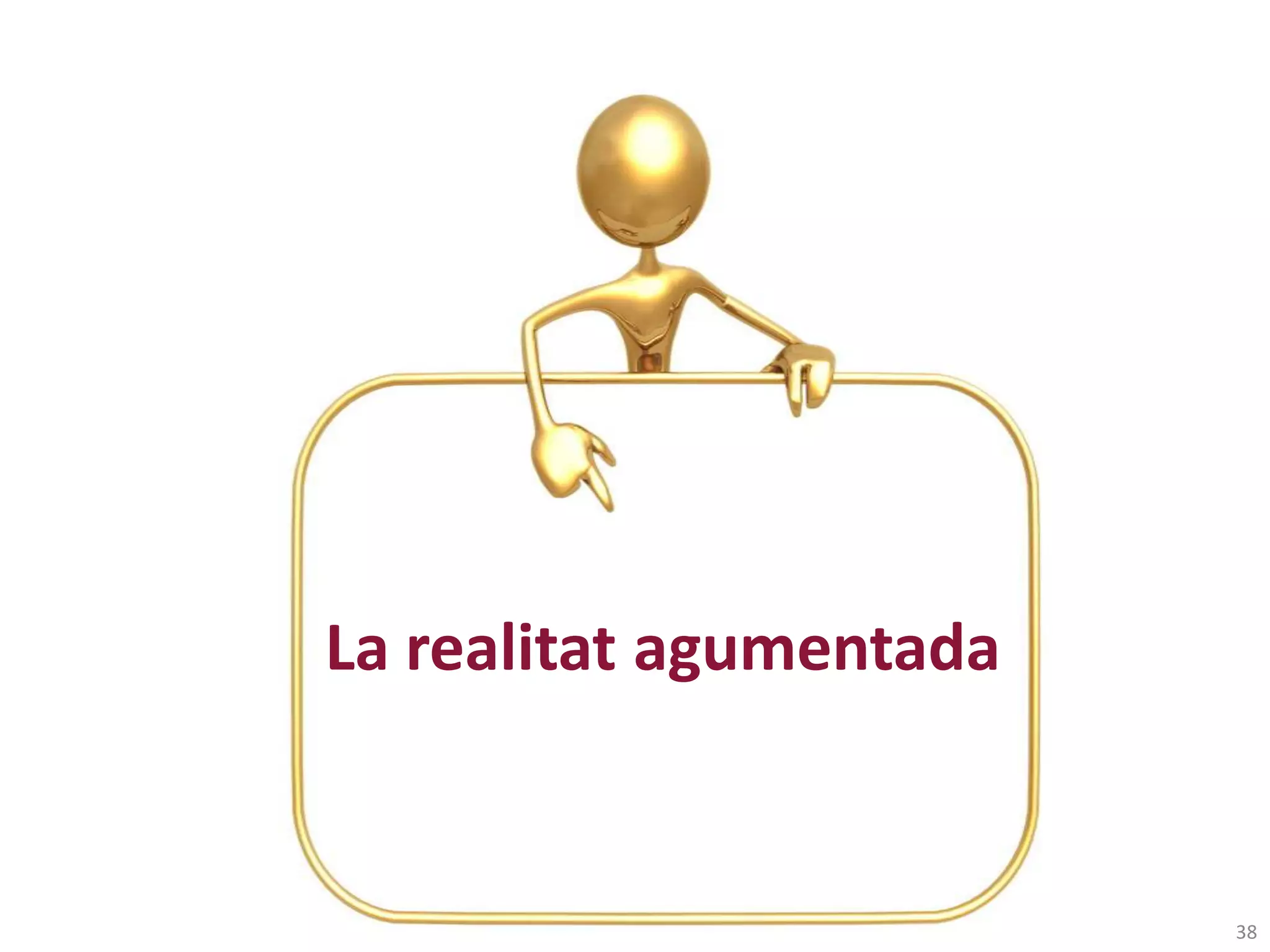 La realitat agumentada


                         38
 