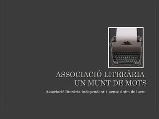 ASSOCIACIÓ LITERÀRIA
         UN MUNT DE MOTS
Associació literària independent i sense ànim de lucre.
 