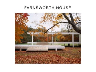 FARNSWORTH HOUSE
 