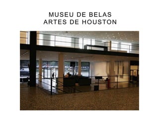 MUSEU DE BELAS
ARTES DE HOUSTON
 