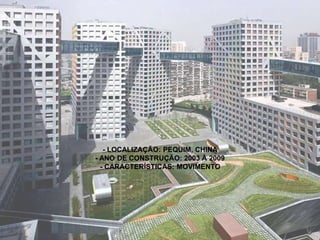- LOCALIZAÇÃO: PEQUIM, CHINA
- ANO DE CONSTRUÇÃO: 2003 À 2009
- CARACTERÍSTICAS: MOVIMENTO
 