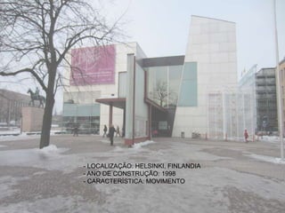 - LOCALIZAÇÃO: HELSINKI, FINLANDIA
- ANO DE CONSTRUÇÃO: 1998
- CARACTERÍSTICA: MOVIMENTO
 