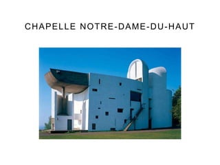 CHAPELLE NOTRE-DAME-DU-HAUT
 