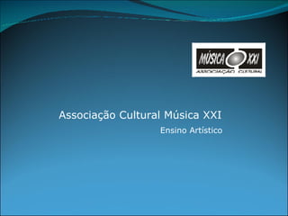 Associação Cultural Música XXI Ensino Artístico 