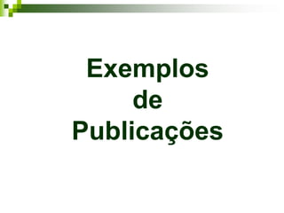 Exemplos
     de
Publicações
 