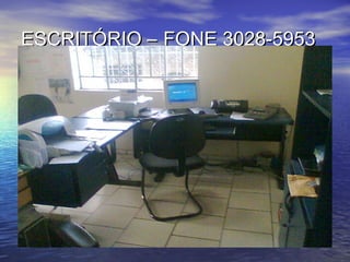 ESCRITÓRIO – FONE 3028-5953ESCRITÓRIO – FONE 3028-5953
 
