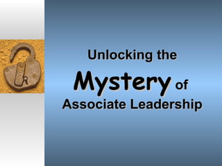 Unlocking the  Mystery  of  Associate Leadership 